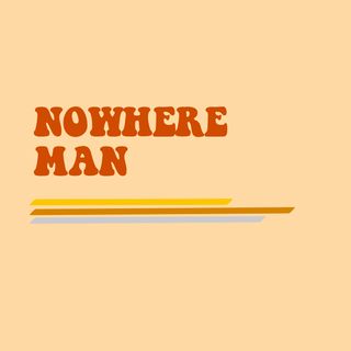 Nowhere Man Nowhere Man